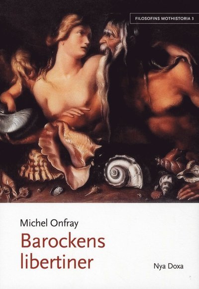 Cover for Michel Onfray · Filosofins mothistoria: Barockens libertiner (Buch) (2010)