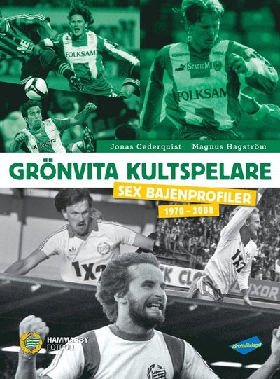 Cover for Magnus Hagström · Grönvita kultspelare : sex bajenprofiler 1970-2008 (Bound Book) (2019)