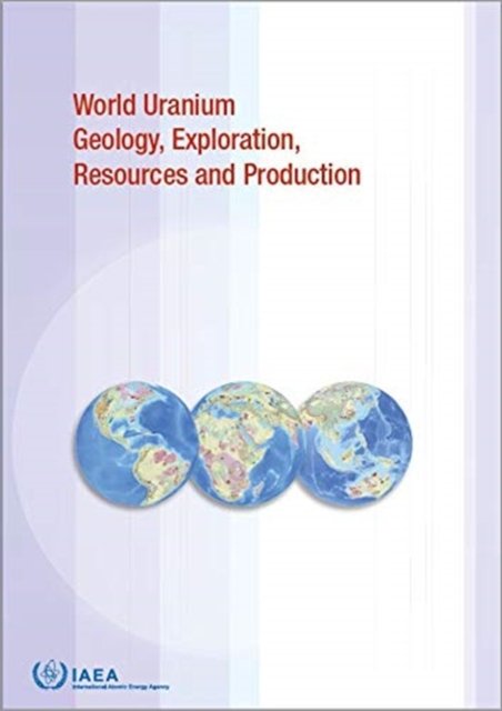 Cover for Iaea · World Uranium Geology, Exploration, Resources and Production (Paperback Bog) (2020)
