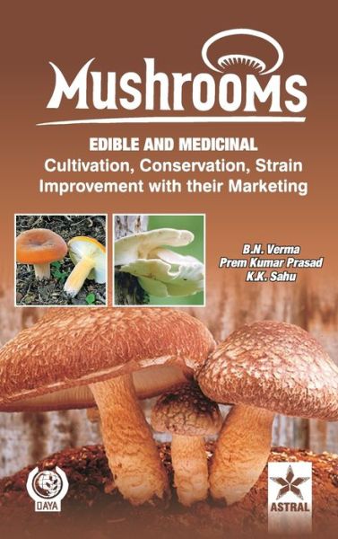 Cover for Verma, B N &amp; Prasad Prem Kumar &amp; Sahu · Mushrooms: Edible and Medicinal Cultivation Conservation Strain Improvement with Their Marketing (Hardcover Book) (2013)