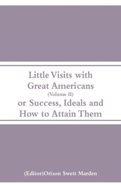 Cover for Orison Swett Marden · Little Visits with Great Americans (Volume II) (Paperback Book) (2018)