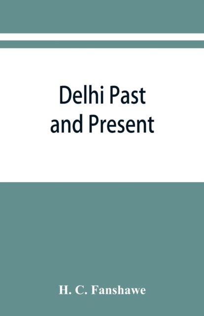 Delhi past and present - H C Fanshawe - Bøger - Alpha Edition - 9789353867201 - 10. september 2019