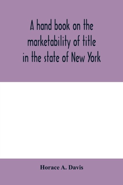 Cover for Horace A Davis · A hand book on the marketability of title in the state of New York (Paperback Book) (2020)