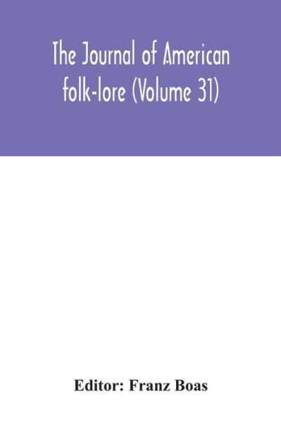 The journal of American folk-lore (Volume 31) - Franz Boas - Libros - Alpha Edition - 9789354042201 - 27 de julio de 2020