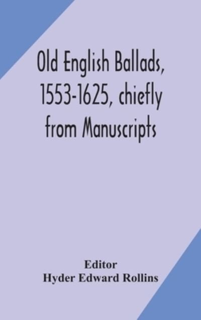 Cover for Hyder Edward Rollins · Old English ballads, 1553-1625, chiefly from Manuscripts (Innbunden bok) (2020)