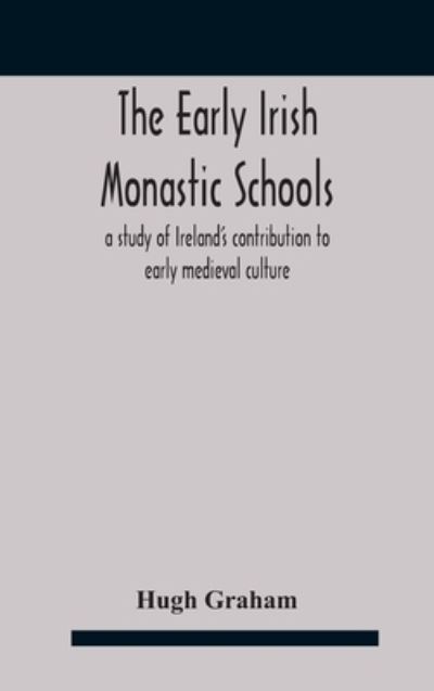 Cover for Hugh Graham · The early Irish monastic schools: a study of Ireland's contribution to early medieval culture (Hardcover Book) (2020)