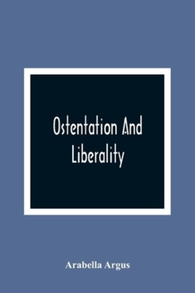 Cover for Arabella Argus · Ostentation And Liberality (Paperback Bog) (2021)