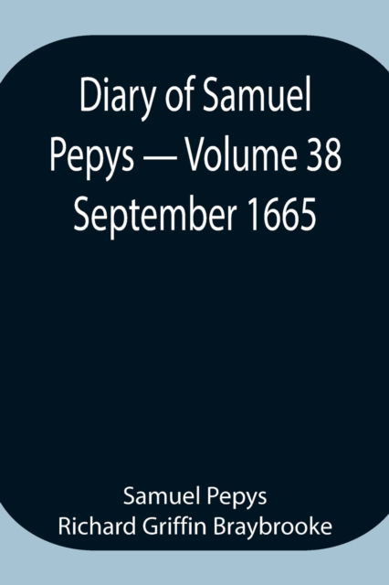 Cover for Sam Pepys Richard Griffin Braybrooke · Diary of Samuel Pepys - Volume 38 (Pocketbok) (2021)