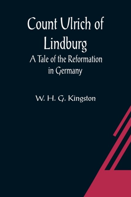 Cover for W H G Kingston · Count Ulrich of Lindburg; A Tale of the Reformation in Germany (Paperback Book) (2021)