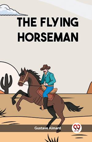 Cover for Gustave Aimard · The Flying Horseman (Edition2023) (Paperback Book) (2023)