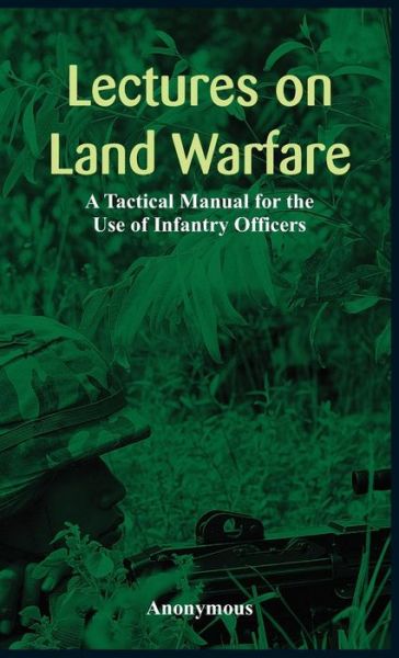 Cover for Anonymous · `lectures on Land Warfare - a Tactical Manual for the Use of Infantry Officers ` (Hardcover Book) (2015)