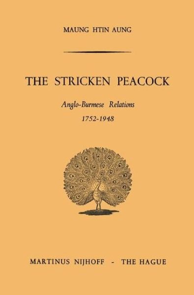 Cover for Htin Aung · The Stricken Peacock: Anglo-Burmese Relations 1752-1948 (Taschenbuch) [1965 edition] (1965)