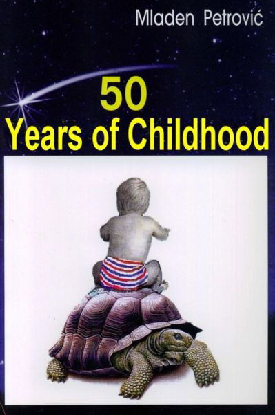 Cover for Mladen Petrovic · 50 Years of Childhood (Pocketbok) (2005)
