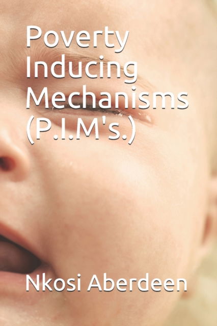 Cover for Nkosi Aberdeen · Poverty Inducing Mechanisms (P.I.M's.) (Paperback Book) (2020)