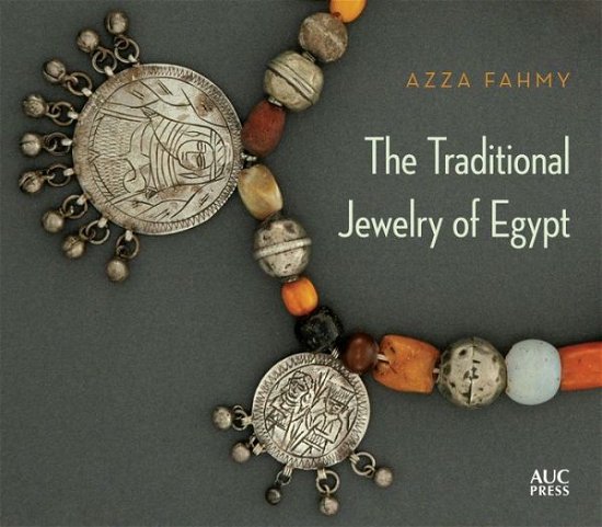 Cover for Azza Fahmy · The Traditional Jewelry of Egypt (Gebundenes Buch) (2015)