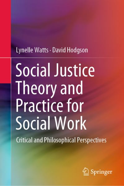 Cover for Lynelle Watts · Social Justice Theory and Practice for Social Work: Critical and Philosophical Perspectives (Hardcover Book) [2019 edition] (2019)