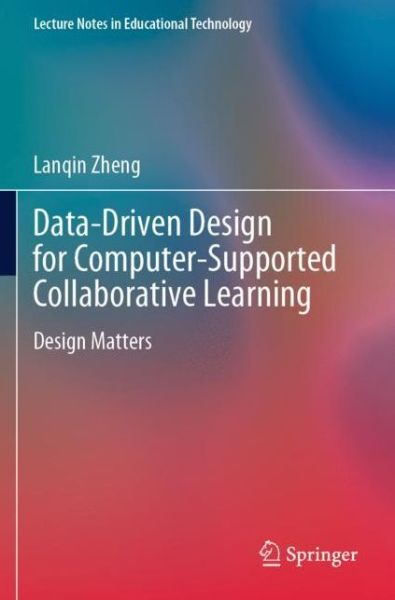 Data-Driven Design for Computer-Supported Collaborative Learning: Design Matters - Lecture Notes in Educational Technology - Lanqin Zheng - Bøger - Springer Verlag, Singapore - 9789811617201 - 13. august 2022