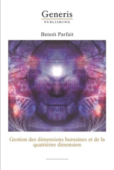 Gestion des dimensions humaines et de la quatrieme dimension - Benoit Parfait - Books - Generis Publishing - 9789975153201 - October 18, 2020