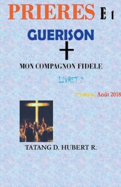 Prieres ET Guerison - Tatang D Hubert R - Books - Prince Hubert Tatang - 9798201768201 - January 20, 2019