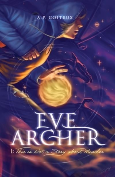 Cover for A P Coiteux · Eve Archer: This is Not a Story about Murder - Eve Archer (Paperback Book) (2022)