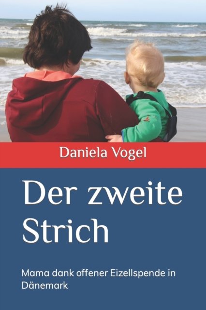 Cover for Vogel Daniela Vogel · Der zweite Strich: Mama dank offener Eizellspende in Danemark (Pocketbok) (2022)