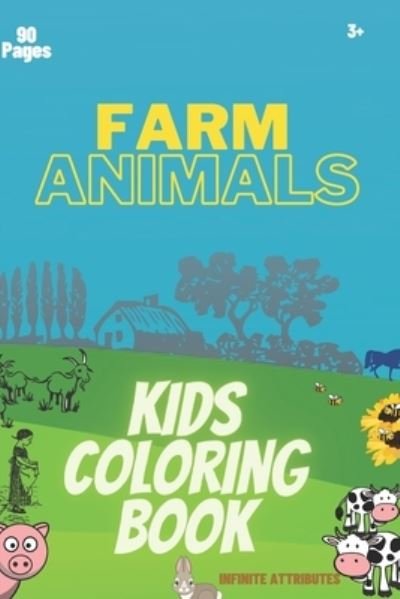 Cover for Infinite Attributes · Kids Coloring Book: Animated Pictures of Farm Animals 6 x 9 90 Pages 3+ Years (Paperback Bog) (2022)