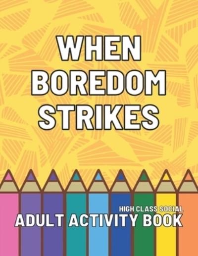 Cover for High Class Social · When Boredom Strikes: Adult Activity Book (Paperback Book) (2021)