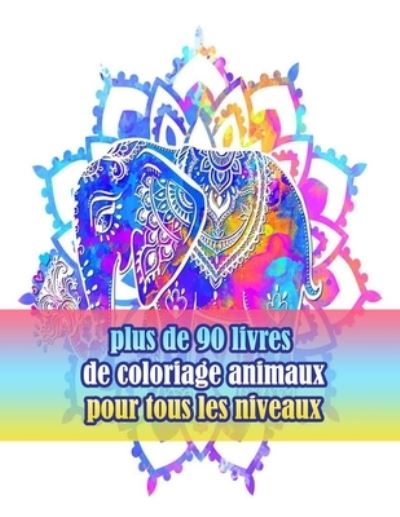 Cover for Sketch Books · Plus De 90 Livres De Coloriage Animaux Pour Tous Les Niveaux: Un Livre De Coloriage Pour Adultes Avec Des Lions, Des Elephants, Des Hiboux, Des Chevaux, Des Chiens, Des Chats et Bien Plus Encore!(livres a Colorier Animaux Avec Motifs) (Paperback Book) (2021)