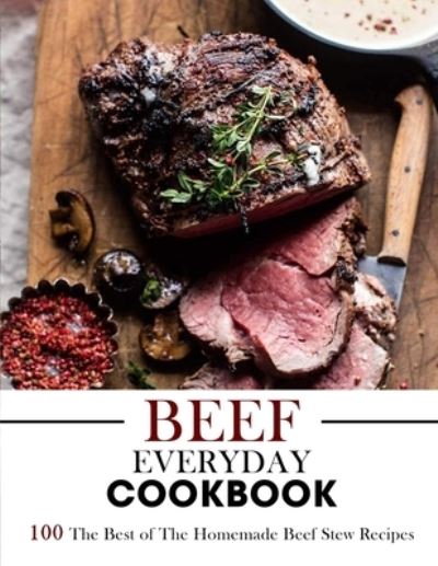 Cover for Susie Bailey · Beef Everyday Cookbook: 100 The Best of The Homemade Beef Stew Recipes (Paperback Bog) (2021)