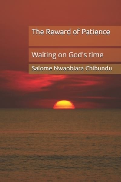 Cover for Salome Nwaobiara Chibundu · The Reward of Patience: Waiting on God's time (Paperback Book) (2021)