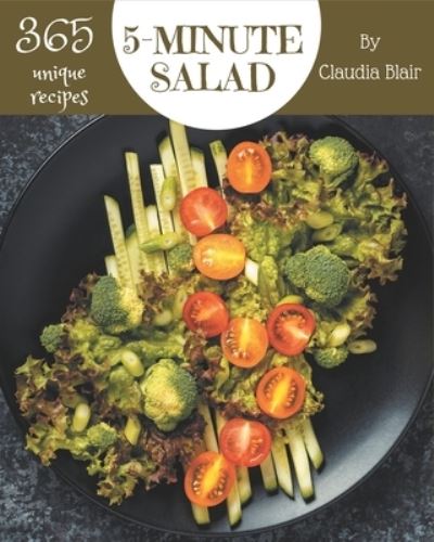 Cover for Claudia Blair · 365 Unique 5-Minute Salad Recipes (Paperback Book) (2020)