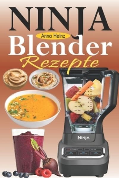 Cover for Anna Heinz · Ninja Blender Rezepte (Paperback Book) (2020)