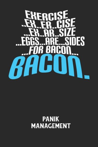 Cover for Angst-Management Notizbuch · EXERCISE..EX..ER..CISE...EX..AR..SIZE...EGGS...ARE...SIDES...FOR BACON... BACON. - Panik Management (Taschenbuch) (2020)