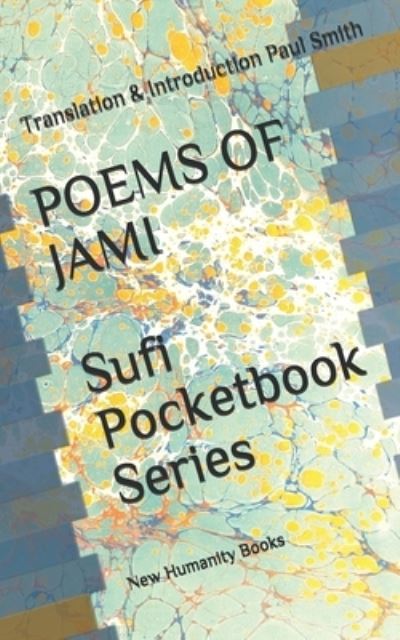 POEMS OF JAMI Sufi Pocketbook Series - Paul Smith - Kirjat - Independently Published - 9798667449201 - sunnuntai 19. heinäkuuta 2020