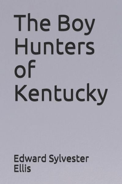 Cover for Edward Sylvester Ellis · The Boy Hunters of Kentucky (Paperback Book) (2020)