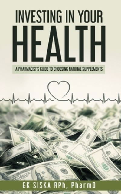 Investing In Your Health - Gk Siska - Livros - Independently Published - 9798678793201 - 27 de agosto de 2020