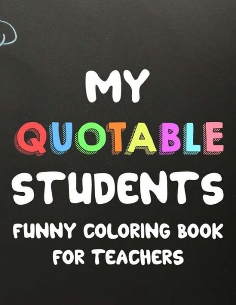 Cover for Sofi Ferguson · My Quotable Students Funny Coloring Book For Teachers (Taschenbuch) (2020)