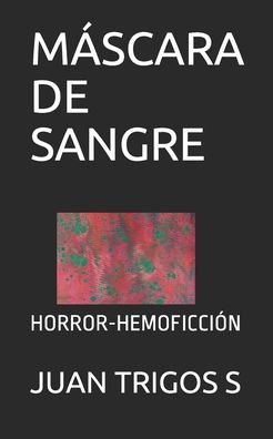 Cover for Juan Trigos S · Mascara de Sangre (Paperback Book) (2020)