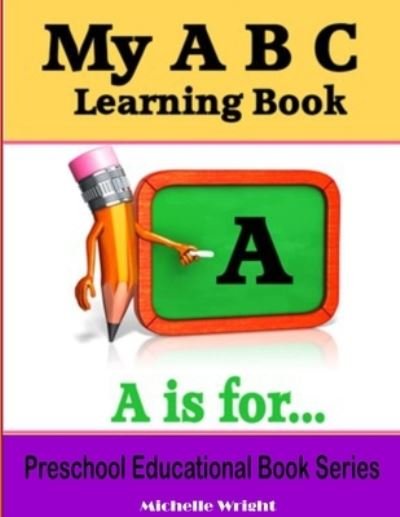 Cover for Michelle Wright · My ABC Learning Book: Preschool Educational Book Series (Taschenbuch) (2021)
