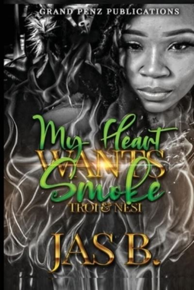 My Heart Wants Smoke - Jas B - Books - Independently Published - 9798704957201 - February 8, 2021