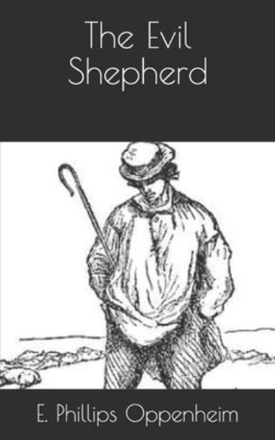 The Evil Shepherd - E Phillips Oppenheim - Bøger - Independently Published - 9798709035201 - 27. april 2021