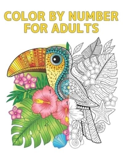 Cover for Qta World · Color by Number for Adults: Coloring Book with 60 Color By Number Designs of Animals, Flowers, Birds, Houses and Patterns Easy to Hard Designs Fun and Stress Relieving Coloring Book Coloring By Numbers Book ( Adult Coloring book ) (Paperback Bog) (2021)