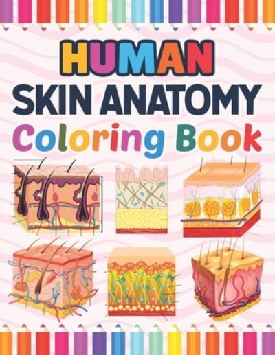 Cover for Marniaczell Publication · Human Skin Anatomy Coloring Book: Human Skin Anatomy Student's Self-test Coloring Book for Anatomy Students Perfect Book for Medical School Students, Nurses, Doctors &amp; Adults. Anatomy Book Of Human Skin. Human Skin Student's Self-Test Coloring Book. (Paperback Book) (2021)