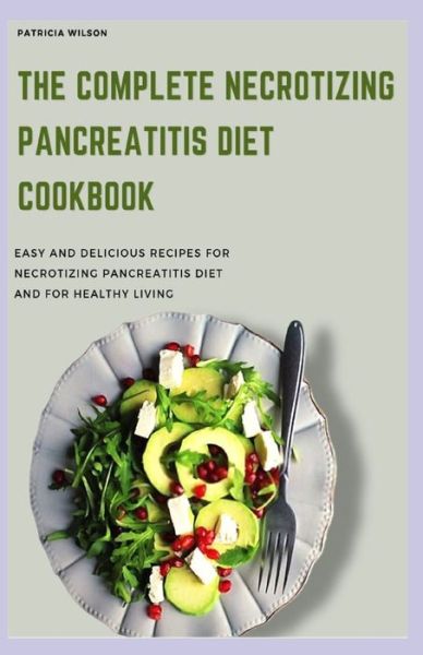 Cover for Patricia Wilson · The Complete Necrotizing Pancreatitis Diet Cookbook (Paperback Book) (2021)