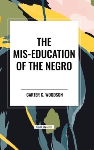 Cover for Carter G Woodson · The Mis-Education of the Negro (an African American Heritage Book) (Hardcover Book) (2024)