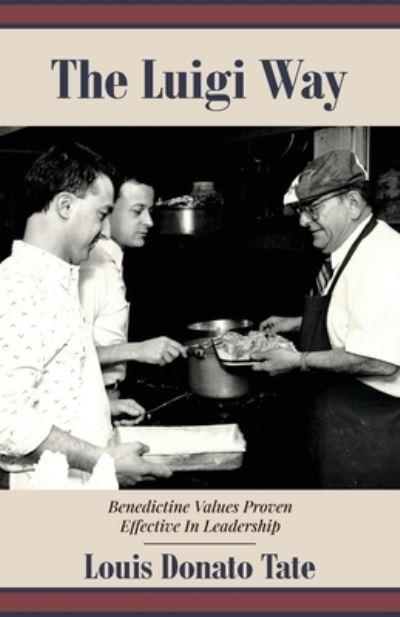 The Luigi Way: Benedictine Values Proven Effective in Leadership - Louis Donato Tate - Books - New Degree Press - 9798885041201 - May 16, 2022