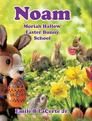 Cover for Lacerte, Emile B, Jr · Noam Moriah Hallow: Easter Bunny School (Hardcover Book) (2022)