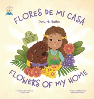 Cover for Dora H Nunez · Flores De Mi Casa / Flowers of My Home: Bilingual Spanish and English, sing along video, piano and ukulele music, activities (Hardcover Book) (2022)