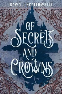 Cover for Dawn J Braithwaite · Of Secrets and Crowns (Paperback Bog) (2021)