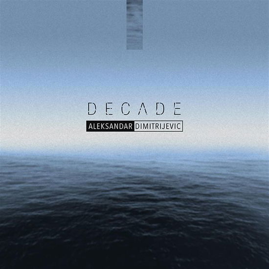 Decade - Aleksandar Dimitruevic - Musik - ROCK/POP - 0896429002202 - 9. juni 2015